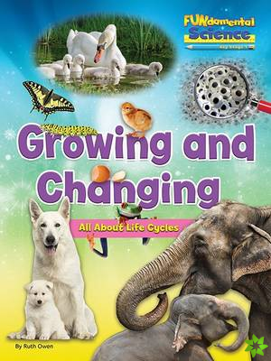 Growing And Changing - All About Life Cycles