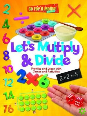 Let's Multiply and Divide: Practise and Learn with Games and Activities