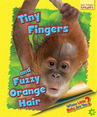 Whose Little Baby Are You? Tiny Fingers and Fuzzy Orange Hair