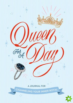 Queen for a Day: A Journal for Channeling Your Inner Royal