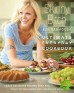 Skinny Bitch: Ultimate Everyday Cookbook