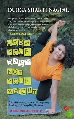 GROW YOUR BABY, NOT YOUR WEIGHT