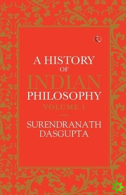 HISTORY OF INDIAN PHILOSOPHY: VOLUME I