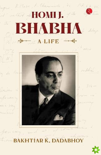 Homi J. Bhabha: A Life