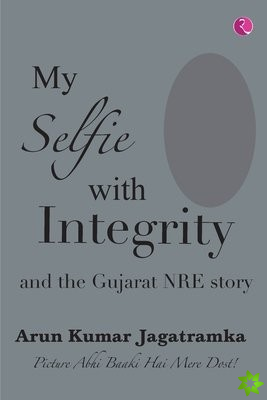 MY SELFIE WITH INTEGRITY AND THE GUJARAT NRE STORY