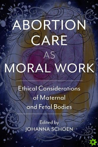 Abortion Care as Moral Work