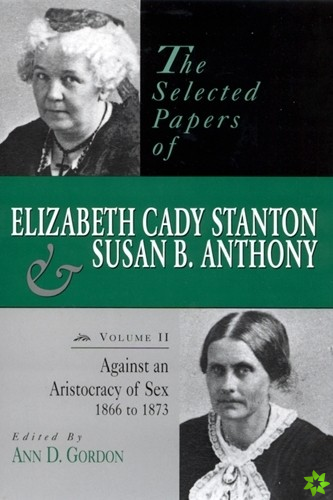 Selected Papers of Elizabeth Cady Stanton and Susan B. Anthony