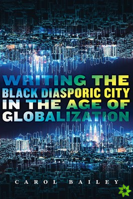 Writing the Black Diasporic City in the Age of Globalization