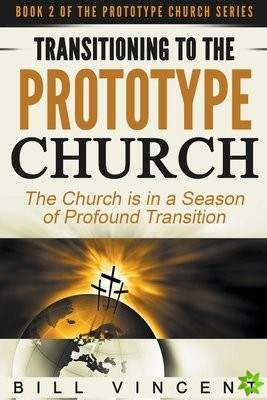 Transitioning to the Prototype Church