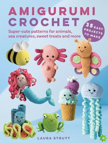 Amigurumi Crochet: 35 easy projects to make