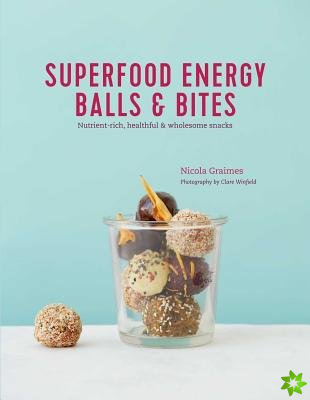 Superfood Energy Balls & Bites