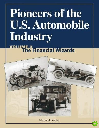 Pioneers of the US Automobile Industry Vol 3: The Financial Wizards