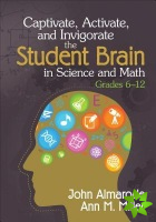 Captivate, Activate, and Invigorate the Student Brain in Science and Math, Grades 6-12