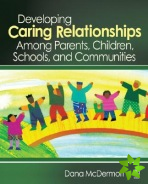 Developing Caring Relationships Among Parents, Children, Schools, and Communities