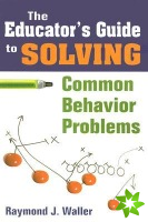Educator's Guide to Solving Common Behavior Problems