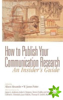 How to Publish Your Communication Research: An Insiders Guide