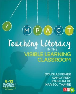Teaching Literacy in the Visible Learning Classroom, Grades 6-12