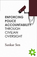 Enforcing Police Accountability through Civilian Oversight