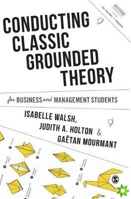Conducting Classic Grounded Theory for Business and Management Students