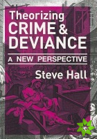 Theorizing Crime and Deviance