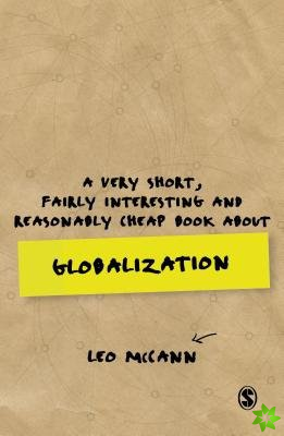 Very Short, Fairly Interesting and Reasonably Cheap Book about Globalization