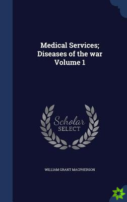 Medical Services; Diseases of the war Volume 1