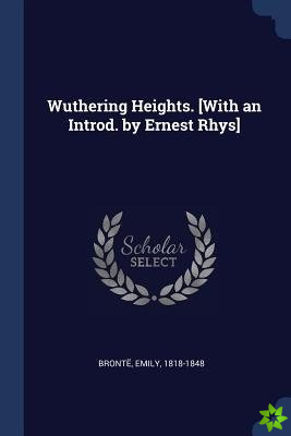 Wuthering Heights. [With an Introd. by Ernest Rhys]