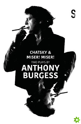 Chatsky & Miser! Miser! Two Plays by Anthony Burgess
