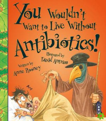 You Wouldn't Want To Live Without Antibiotics!