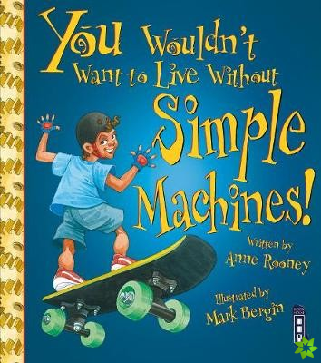You Wouldn't Want To Live Without Simple Machines!