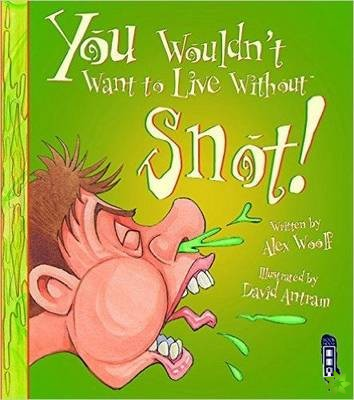 You Wouldn't Want To Live Without Snot!