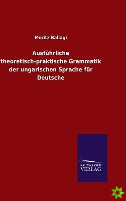 Ausf?hrliche theoretisch-praktische Grammatik der ungarischen Sprache f?r Deutsche