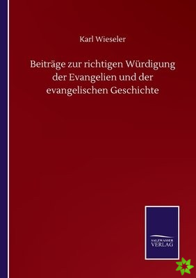 Beitrage zur richtigen Wurdigung der Evangelien und der evangelischen Geschichte