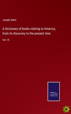dictionary of books relating to America, from its discovery to the present time.