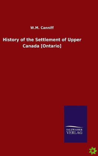 History of the Settlement of Upper Canada [Ontario]