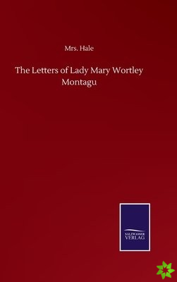 Letters of Lady Mary Wortley Montagu