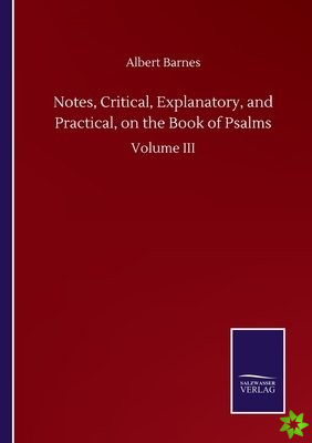 Notes, Critical, Explanatory, and Practical, on the Book of Psalms
