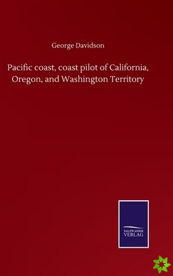 Pacific coast, coast pilot of California, Oregon, and Washington Territory