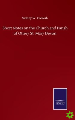 Short Notes on the Church and Parish of Ottery St. Mary Devon
