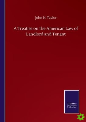 Treatise on the American Law of Landlord and Tenant