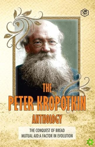 Peter Kropotkin Anthology The Conquest of Bread & Mutual Aid A Factor of Evolution