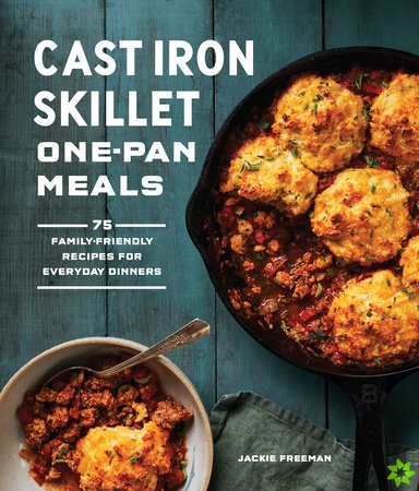 Cast Iron Skillet One-Pan Meals