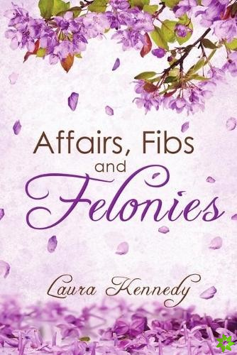 Affairs, Fibs and Felonies