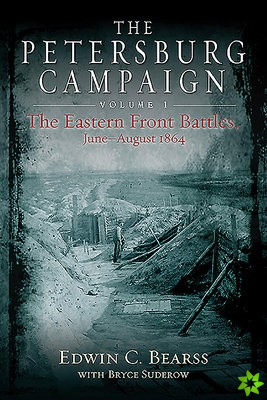 Petersburg Campaign. Volume 1