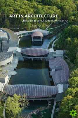 Art in Architecture: Crystal Bridges Museum of American Art