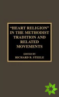 'Heart Religion' in the Methodist Tradition and Related Movements
