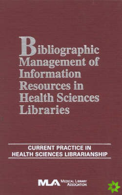 Bibliographic Management of Information in Health Sciences Libraries