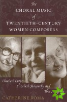 Choral Music of Twentieth-Century Women Composers