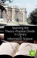 Spanning the Theory-Practice Divide in Library and Information Science