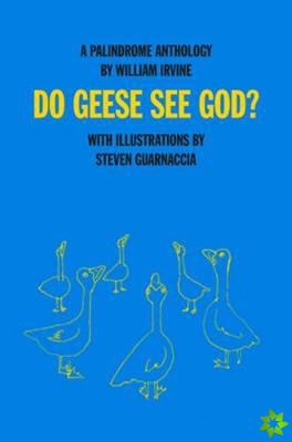Do Geese See God?: a Palindrome Anthology